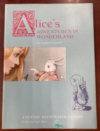 Alice's Adventures in Wonderland A Classic Illustrated Edition