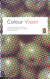 COLOUR VISION A STUDY IN COGNITIV SCIENCE AND THE PHILOSOPHY OF PERCEPTION EVAN THOMPSON
