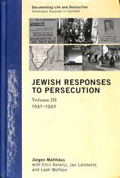 迫害に対するユダヤ人の反応　第3　Jewish Responses to Persecution: 1941-1942 (3)　Documenting Life and Destruction: Holocaust Sources in Context