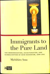 浄土真宗の近代的変容とグローバル化（英）　mmigrants Pure to the Land: The Modernization Acculturation and Globalization of Shin Buddhism
