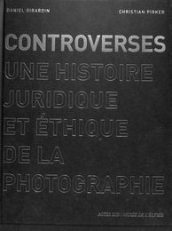 論争　写真の法と倫理の歴史（仏）　CONTROVERSES UNE HISTOIRE JURIDIQUE ET ETHIQUE DE LA PHOTOGRAPHIE