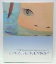 Over the rainbow : Yoshitomo Nara, Hiroshi Sugito