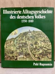 Illustrierte Alltagsgeschichte des Deutschen Volkes 1550-1810