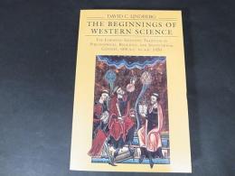 The　Beginnings of Western Science: The European Scientific Tradition in Philosophical, Religious, and Institutional Context, 600 B.C. to A.D. 1450