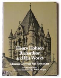 Henry Hobson Richardson and His Works 　:with 97 illustrations and a new introduction by William Morgan