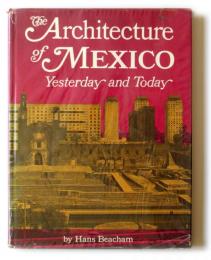 The Architecture of Mexico : Yesterday and Today