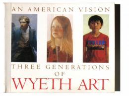 An American vision : three generations of Wyeth art : N.C. Wyeth, Andrew Wyeth, James Wyeth ワイエスの三世代