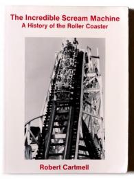 The Incredible Scream Machine : A history of Roller Coaster