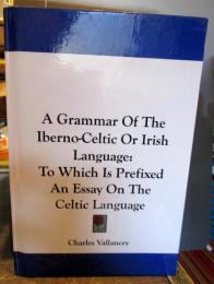 A Grammar of the Iberno-celtic or Irish Language: To Which Is Prefixed an Essay on the Celtic Language2007/6/25
