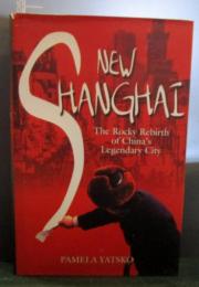 New Shanghai : the rocky rebirth of China's legendary city