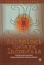 Arkeologi Budaya Indonesia : pelacakan hermeneutis-historis terhadap artefak-artefak kebudayaan