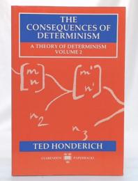 The Consequences of Determinism (A Theory of Determinism, Volume 2)