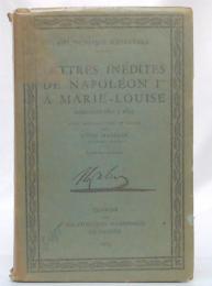 Lettres inedites de napoleon 1 a marie-louise ecrites de 1810 a 1814
