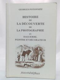 Histoire de la Découverte de la Photographie, Suivi de Daguerre, Peintre et Decorateur