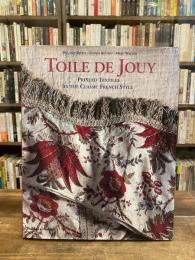 Toile De Jouy: Printed Textiles in the Classic French Style 　トワル・ド・ジュイ