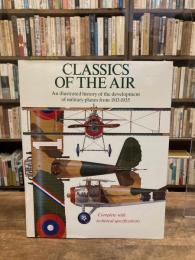 Classics of the Air : An Illustrated History of the Development of Military Plane from 1913-1935