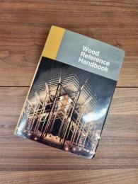 Wood Reference Handbook　A Guide to the Architectural Use of Wood in Building Construction