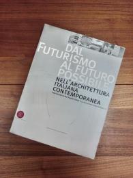 DAL FUTURISMO AL FUTURO POSSIBILE　Nell’ARCHITETTURA ITALIANA CONTEMPORANEA from Futurism to the Possible Future in Contemporary Italian Architecture