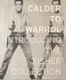 CALDER TO WARHOL INTRODUCING THE FISHER COLLECTION