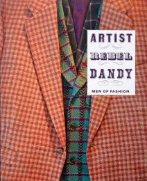 Artist/Rebel/Dandy: men of fashion （アーティスト/反逆/ダンディ: メンズ・ファッションの系譜）