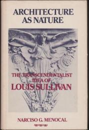 Architecture as nature : the transcendentalist idea of Louis Sullivan.
