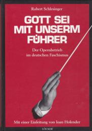 "Gott sei mit unserm Führer" : der Opernbetrieb im deutschen Faschismus
