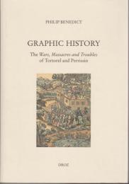 Graphic history : the Wars, massacres and troubles of Tortorel and Perrissin