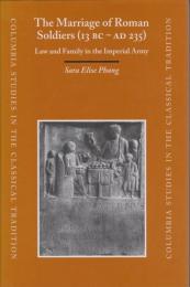 The marriage of Roman soldiers (13 B.C.-A.D. 235) : law and family in the imperial army