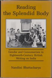 Reading the splendid body : gender and consumerism in eighteenth-century British writing on India