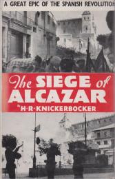 The siege of Alcazar : a war-log of the Spanish revolution.