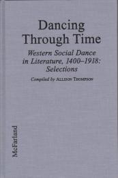 Dancing through time : Western social dance in literature, 1400-1918 : selections