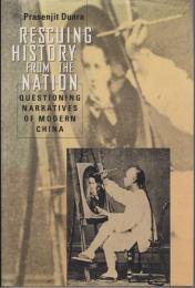 Rescuing history from the nation : questioning narratives of modern China