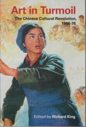 Art in turmoil : the Chinese Cultural Revolution 1966-76