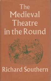 The medieval theatre in the round : a study of the staging of The castle of perseverance and related matters