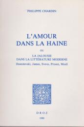 L'amour dans la haine, ou, La jalousie dans la littérature moderne : Dostoïevski, James, Svevo, Proust, Musil