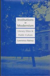 Institutions of modernism : literary elites and public culture