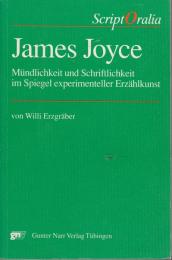 James Joyce : Mundlichkeit und Schriftlichkeit im Spiegel experimenteller Erzahlkunst.