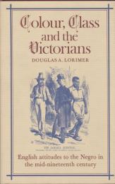 Colour, class and the Victorians : English attitudes to the Negro in the mid-nineteenth century