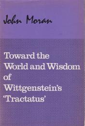Toward the world and wisdom of Wittgenstein's "Tractatus"