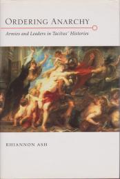 Ordering Anarchy : Armies and Leaders in Tacitus' Histories