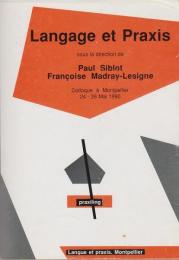Langage et praxis : colloque à Montpellier, 24, 25 et 26 mai 1990