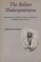 The Italian Shakespearians : performances by Ristori, Salvini, and Rossi in England and America