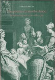The politics of motherhood : British writing and culture, 1680-1760