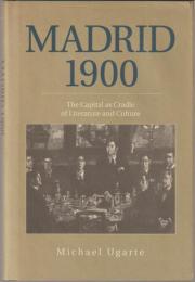 Madrid 1900 : the capital as cradle of literature and culture