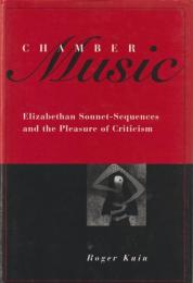 Chamber music : Elizabethan sonnet-sequences and the pleasure of criticism