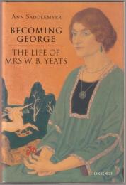 Becoming George : the life of Mrs W.B. Yeats