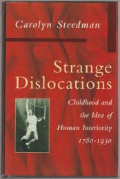 Strange dislocations : childhood and the idea of human interiority, 1780-1930