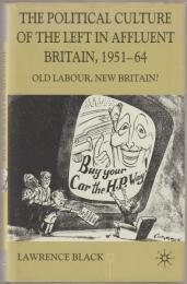 The political culture of the left in affluent Britain, 1951-64 : old Labour, new Britain?