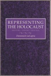 Representing the Holocaust : history, theory, trauma