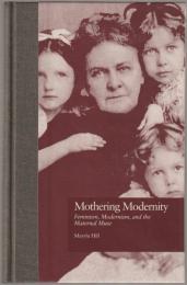 Mothering modernity : feminism, modernism, and the maternal muse